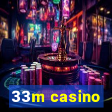 33m casino